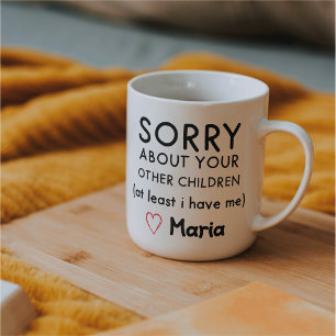 Sorry About Your Other Children Mug Funny Mothers 