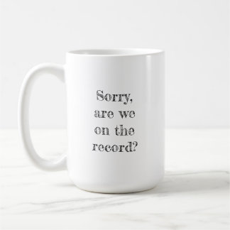 Sorry, are we on the record? Legal Mug