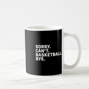 Sorry. Basketball. Bye. Graphic Coffee Mug