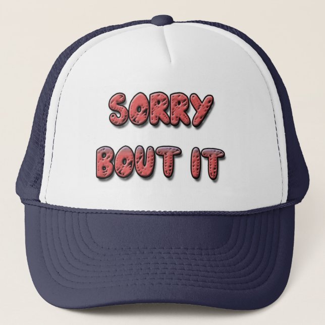 SORRY BOUT IT HAT (Front)
