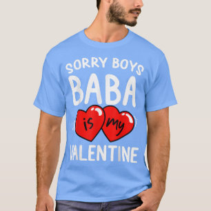 Sorry Boys Baba Is My Valentine Funny Gift Daughte T-Shirt