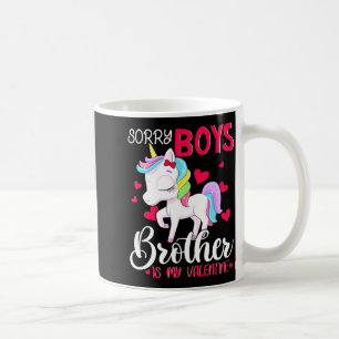 Sorry Boys Brother Is My Valentines Day Unicorn  Coffee Mug