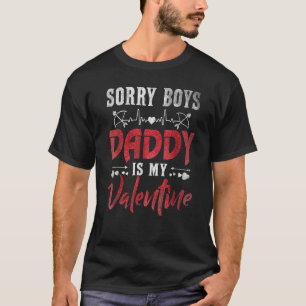 Sorry Boys Daddy Is My Valentine Baby Girl Toddler T-Shirt