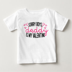 Sorry Boys, Daddy is My Valentine Baby T-Shirt