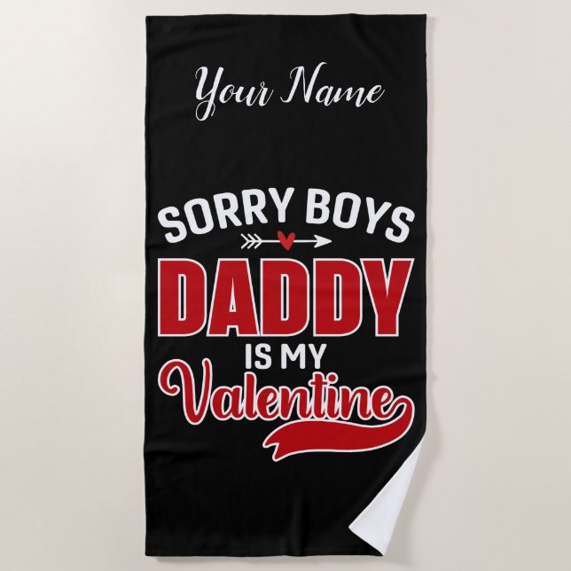 Sorry Boys Daddy is my Valentine Beach Towel (Front)