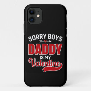 Sorry Boys Daddy is my Valentine iPhone 11 Case