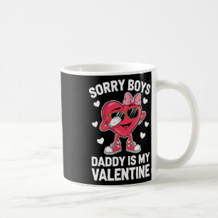 Sorry Boys Daddy Is My Valentine Coffee Mug