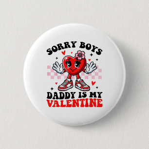 Sorry Boys Daddy Is My Valentine Cute Valentines D 6 Cm Round Badge