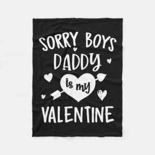 Sorry Boys Daddy Is My Valentine Gift For Girls Ki Fleece Blanket