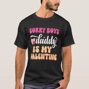 Sorry Boys Daddy Is My Valentine Girls Kids Valent T-Shirt