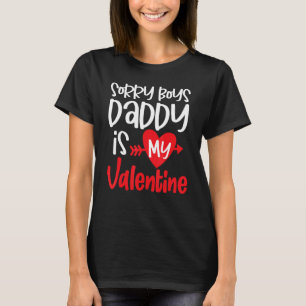Sorry Boys Daddy Is My Valentine Girls Kids Valent T-Shirt