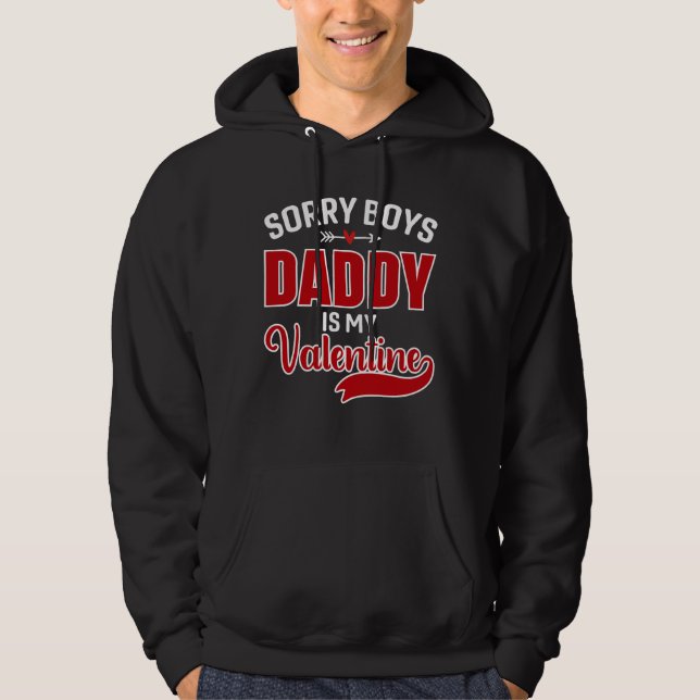 Sorry Boys Daddy is my Valentine Hoodie (Front)