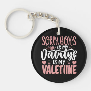 Sorry Boys Daddy Is My Valentine Key Ring