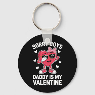Sorry Boys Daddy Is My Valentine Key Ring