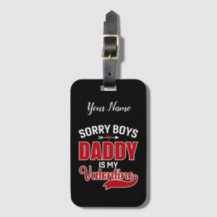 Sorry Boys Daddy is my Valentine Luggage Tag