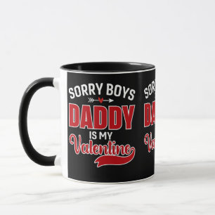 Sorry Boys Daddy is my Valentine Mug