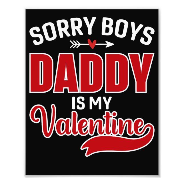 Sorry Boys Daddy is my Valentine Photo Print (Front)