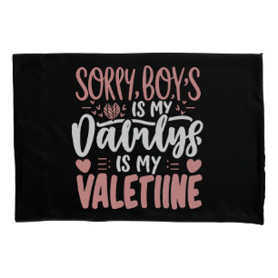 Sorry Boys Daddy Is My Valentine Pillowcase