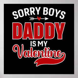 Sorry Boys Daddy is my Valentine Poster