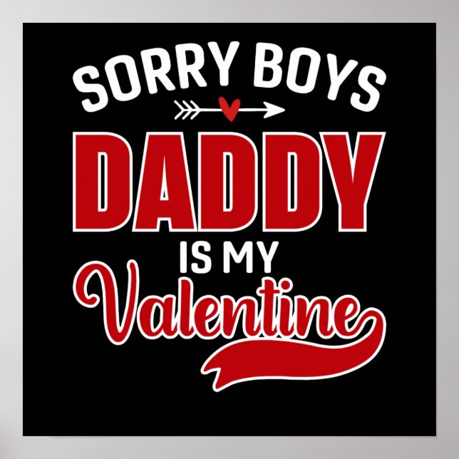 Sorry Boys Daddy is my Valentine Poster (Front)