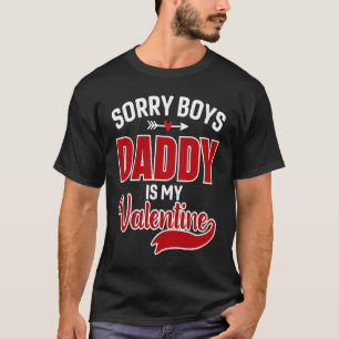 Sorry Boys Daddy Is My Valentine T-Shirt