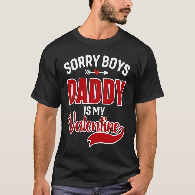 Sorry Boys Daddy Is My Valentine T-Shirt (Front)