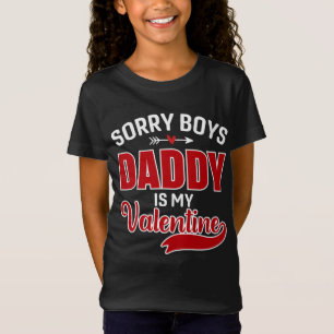 Sorry Boys Daddy is my Valentine T-Shirt
