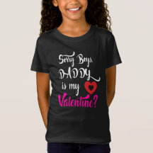 Sorry Boys Daddy Is My Valentine