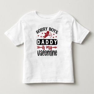 Sorry Boys Daddy is My Valentine Toddler T-Shirt