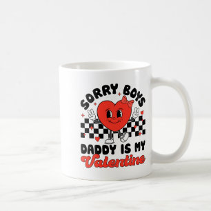 Sorry Boys Daddy Is My Valentine Valentines Day F  Coffee Mug