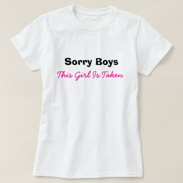 Sorry Boys Girl Taken Funny Humour Dating T-Shirt (Design Front)