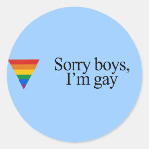 Sorry boys I&apos;m gay Classic Round Sticker