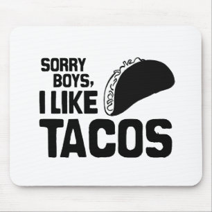 SORRY BOYS I LIKE TACOS -.png Mouse Mat