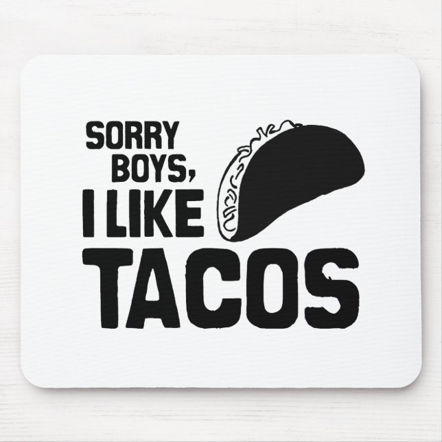 SORRY BOYS I LIKE TACOS -.png Mouse Mat (Front)