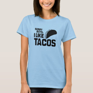 SORRY BOYS I LIKE TACOS -.png T-Shirt
