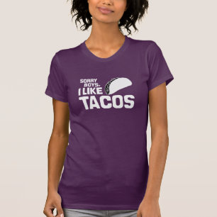 SORRY BOYS I LIKE TACOS - WHITE -.png T-Shirt