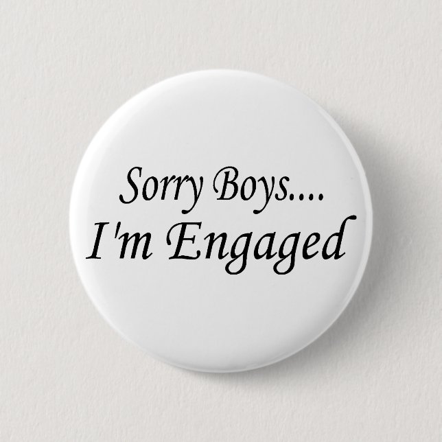 Sorry Boys Im Engaged 6 Cm Round Badge (Front)