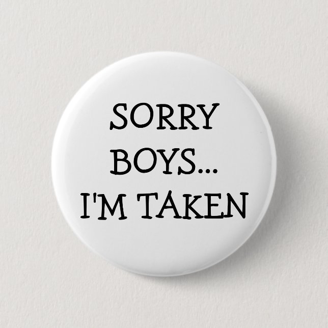 Sorry Boys Im Taken 6 Cm Round Badge (Front)