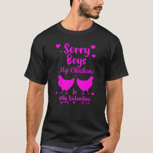 Sorry Boys My Chickens Is My Valentine Funny Desig T-Shirt