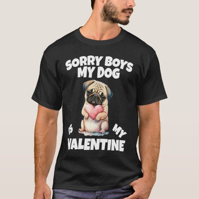 Sorry Boys My Dog Is My Valentine Dog  2 T-Shirt (Front)
