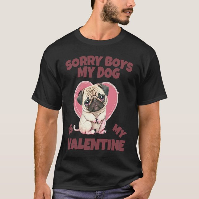 Sorry Boys My Dog Is My Valentine Dog T-Shirt (Front)