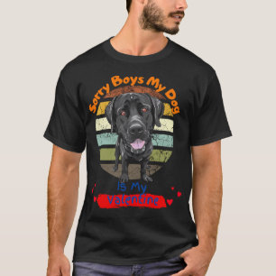 Sorry Boys My Dog Is My Valentine T-Shirt