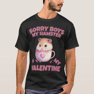 Sorry Boys My Hamster Is My Valentine Hamster   20 T-Shirt