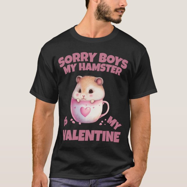 Sorry Boys My Hamster Is My Valentine Hamster   20 T-Shirt (Front)