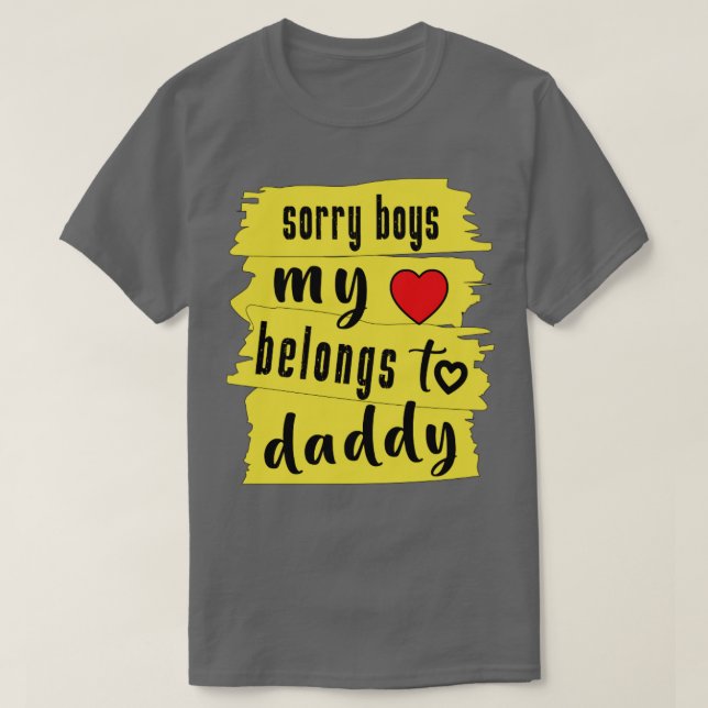 Sorry Boys My Heart Belongs To Daddy1  T-Shirt (Design Front)