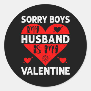 Sorry Boys My Husbynd Is My Valentine Valentines D Classic Round Sticker