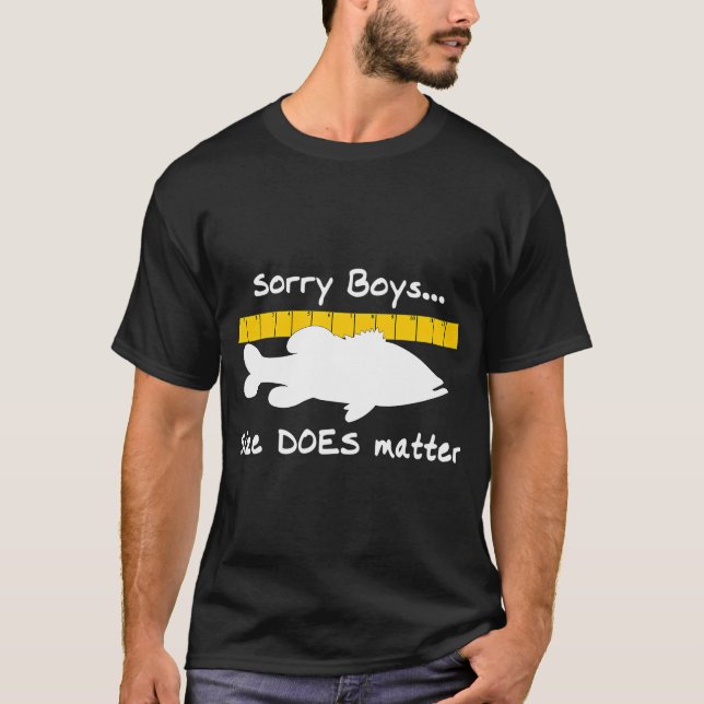 Sorry boys... Size does matter - Fishing T-shirt (Front)