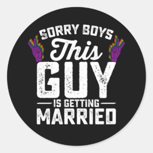 Sorry Boys This Guy Is Getting Married Gay Classic Round Sticker