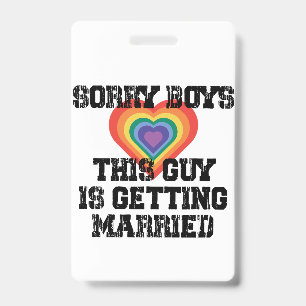 Sorry Boys This Guy Is Getting Married Gay ID Badge