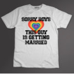 Sorry Boys This Guy Is Getting Married Gay  T-Shirt<br><div class="desc">Sorry Boys This Guy Is Getting Married Gay</div>